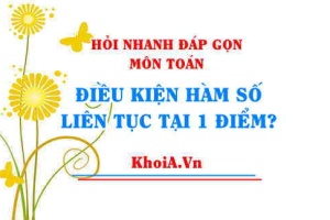 Điều kiện hàm số liên tục tại 1 điểm? Cách tìm hàm số liên tục tại 1 điểm bài tập ví dụ